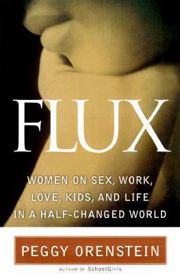 Flux : Women on Sex, Work, Love, Kids and Life in a Half-Changed World