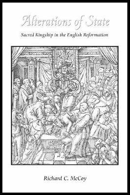 Alterations of State : Sacred Kingship in the English Reformation