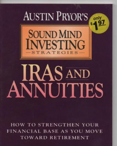 Iras and Annuities: How to Strengthen Your Financial Base As You Move Toward Retirement book by Austin Pryor