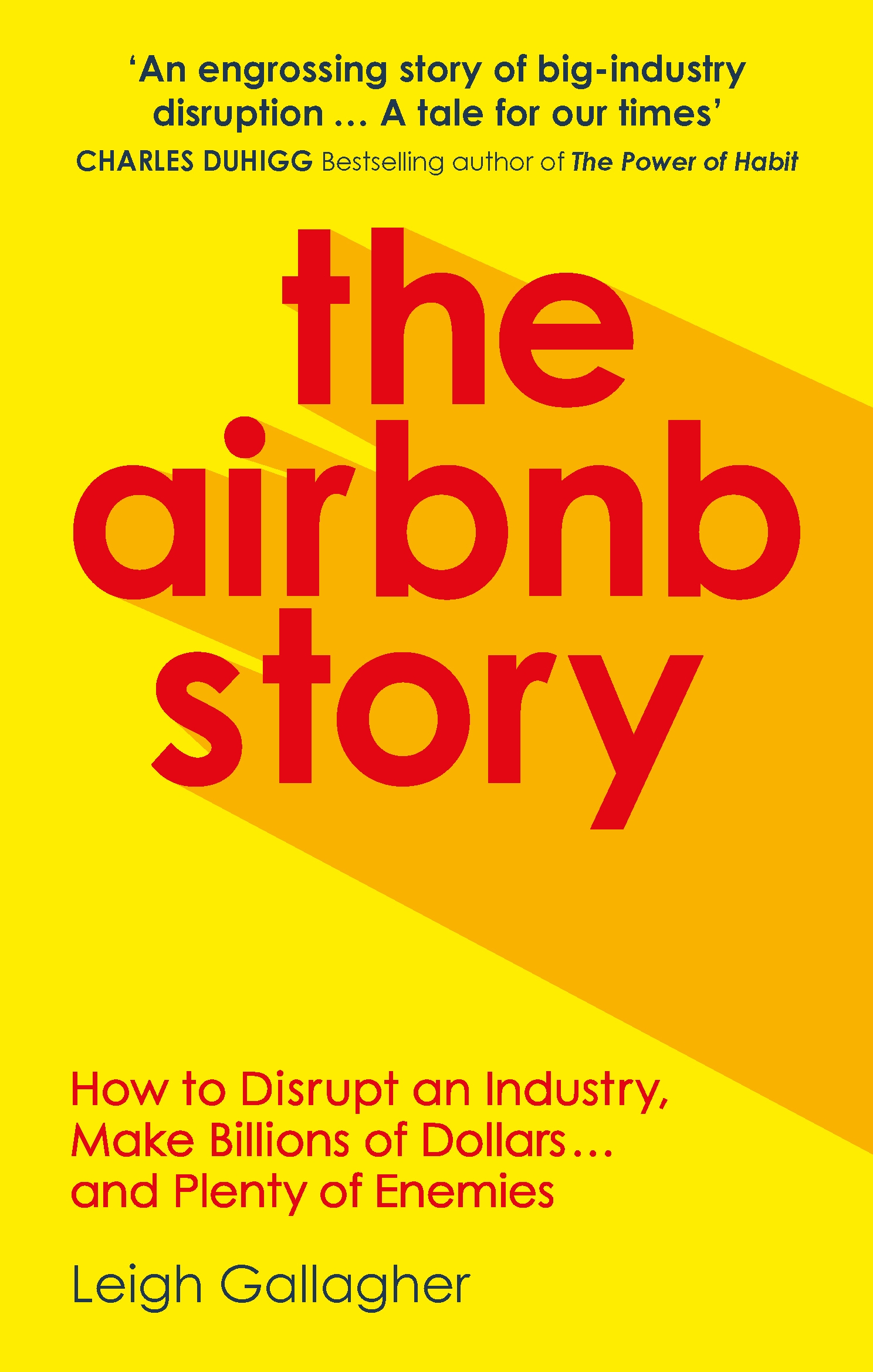 The Airbnb Story : How to Disrupt an Industry, Make Billions of Dollars ... and Plenty of Enemies book by Leigh Gallanger