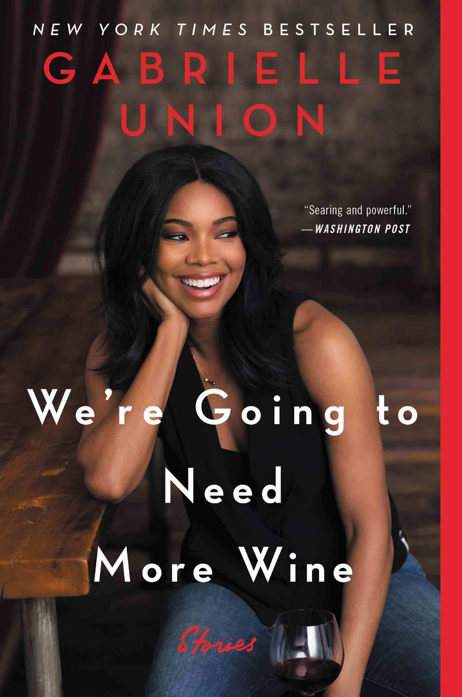 We're Going to Need More Wine: Stories That Are Funny, Complicated, and True book by Book by Gabrielle Union