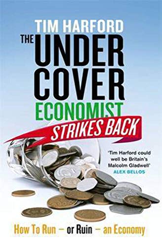 The Undercover Economist Strikes Back: How to Run-or Ruin-an Economy