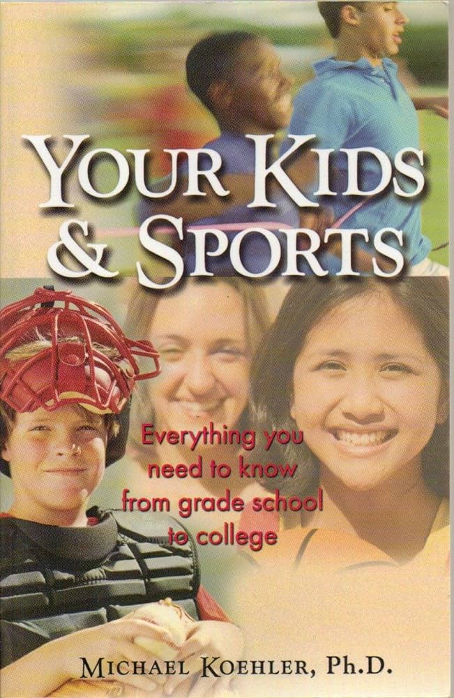 Your Kids and Sports: Everything You Need to Know from Grade School to College