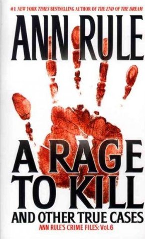 A Rage to Kill and Other True Cases book by Ann Rule