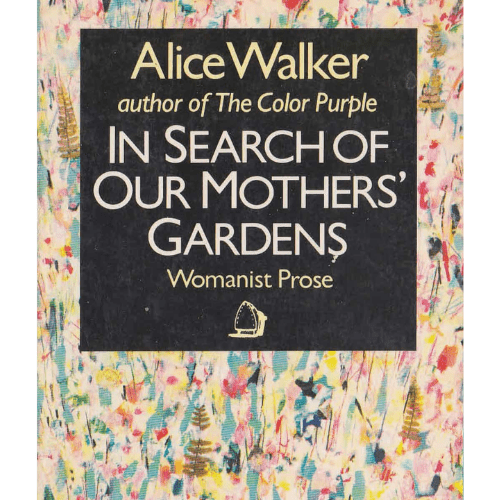 In Search of Our Mother's Gardens : Womanist Prose