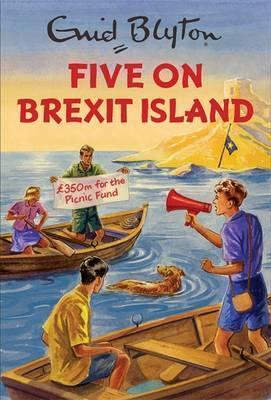 Enid Blyton for Grown-Ups: Five on Brexit Island