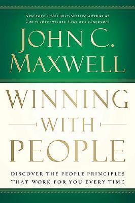 Winning with People : Discover the People Principles That Work for You Every Time