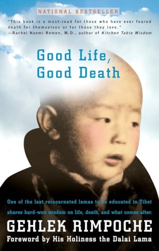 Good Life, Good Death: One of the Last Reincarnated Lamas to Be Educated in Tibet Shares Hard-Won Wisdom on Life, Death, and What Comes After book by Rimpoche Nawang Gehlek