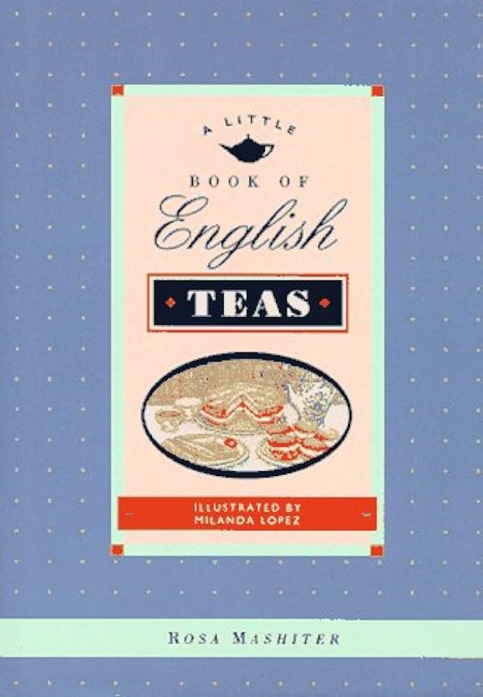A Little Book of English Teas by Rosa Mashiter