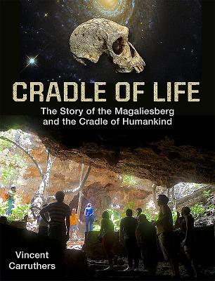 Cradle of Life: The Story of the Magaliesberg and the Cradle of Humankind book by Vincent Carruthers
