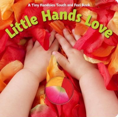 Little Hands Love: A Tiny Handsies Touch and Feel Book