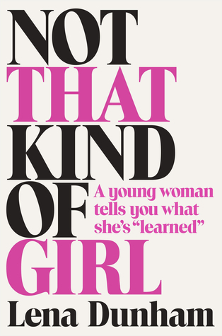 Not That Kind of Girl: A Young Woman Tells You What She's