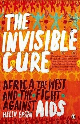 Invisible Cure: Africa, the West and the Fight Against AIDS book by Helen C. Epstein