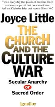 The Church and the Culture War: Secular Anarchy Or Sacred Order