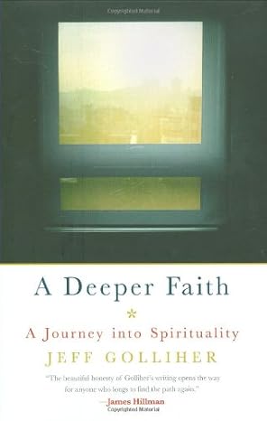 A Deeper Faith: A Journey into Spirituality book by Jeff Golliher