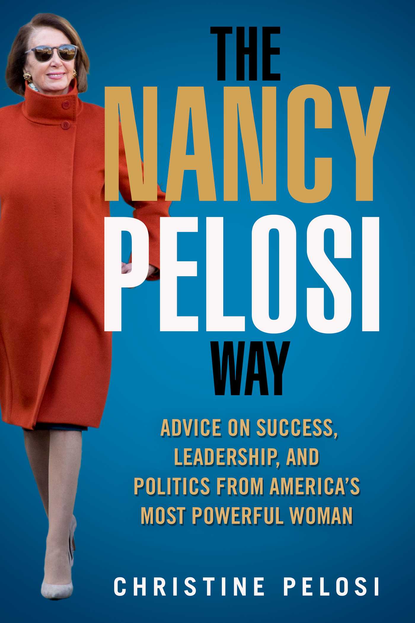 The Nancy Pelosi Way: Advice on Success, Leadership, and Politics from America?s Most Powerful Woman book by Christine Pelosi
