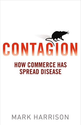 Contagion: How Commerce Has Spread Disease book by Mark Harrison