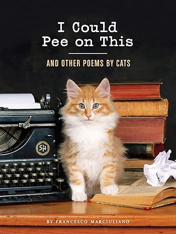 I Could Pee on This: And Other Poems by Cats (Gifts for Cat Lovers, Funny Cat Books for Cat Lovers) book by Francesco Marciuliano