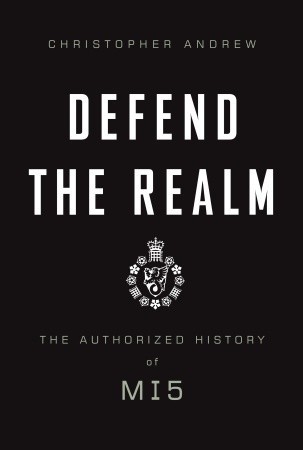 Defend the Realm: The Authorized History of MI5 book by Christopher Andrew