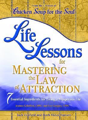 Life Lessons for Mastering the Law of Attraction: 7 Essential Ingredients for Living a Prosperous Life Book By Jack Canfield