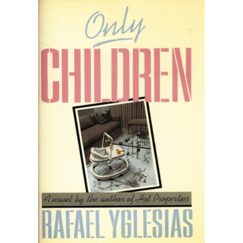 Only Children by Rafael Yglesias
