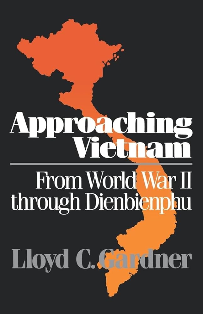 Approaching Vietnam: From World War II Through Dienbienphu, 1941-1954 book by Lloyd C. Gardner