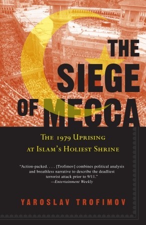 The Siege of Mecca: The 1979 Uprising at Islam's Holiest Shrine book by Yaroslav Trofimov