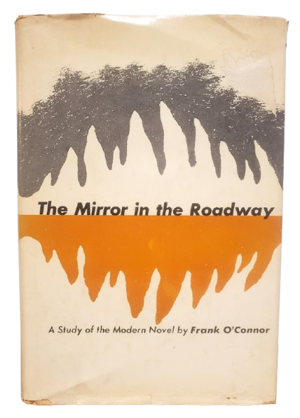 The mirror in the roadway: A study of the modern novel book by Frank O'Connor