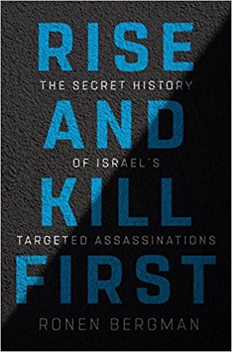 Rise and Kill First: The Secret History of Israel's Targeted Assassinations book by Ronen Bergman