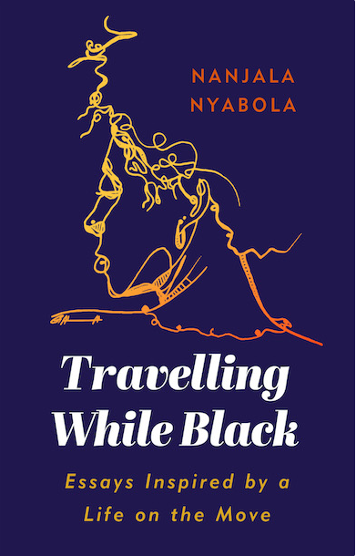 Travelling While Black: Essays Inspired by a Life on the Move book by Nanjala Nyabola