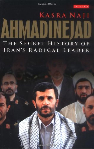 Ahmadinejad: The Secret History of Iran?s Radical Leader book by Kasra Naji