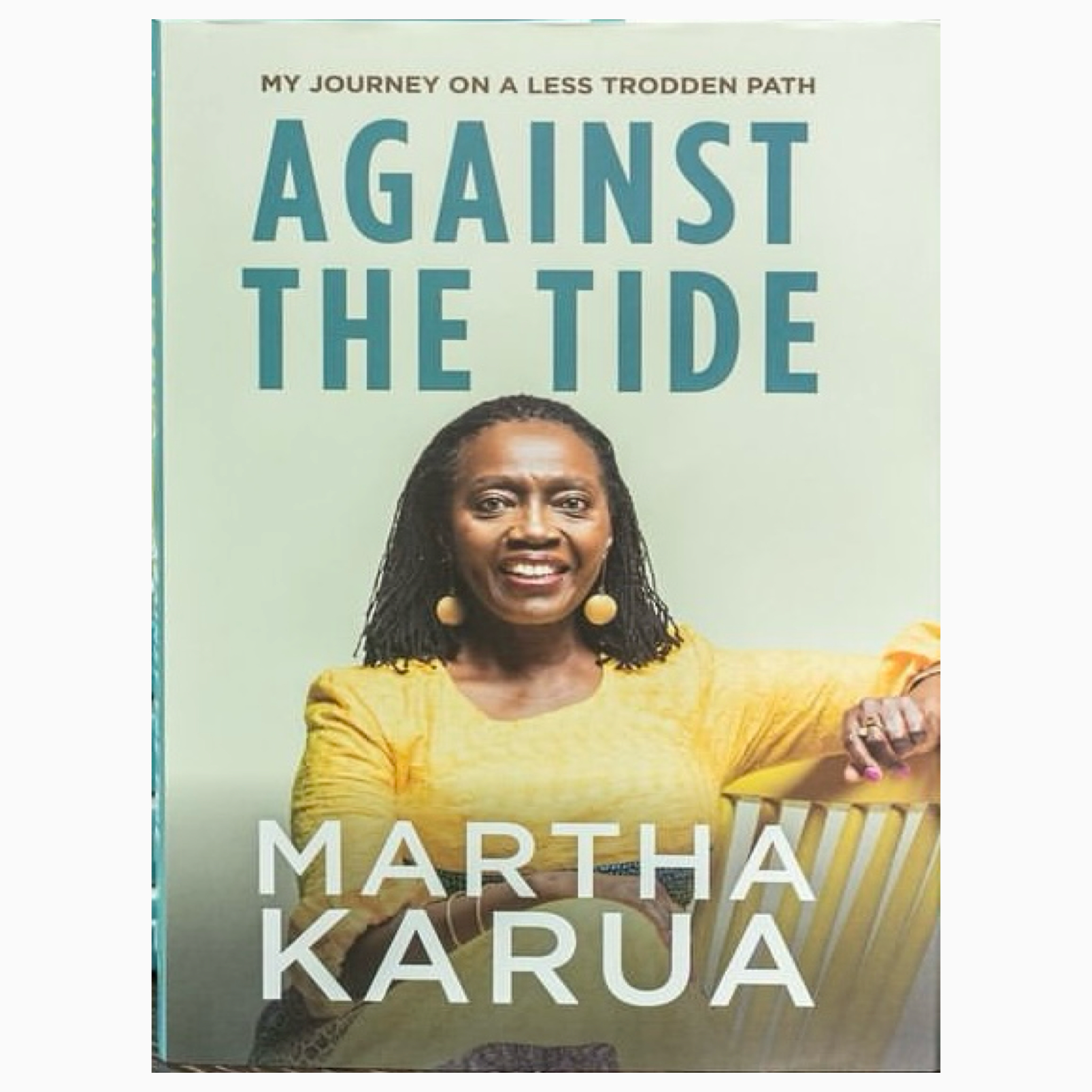 Against The Tide: My Journey on a less Trodden Path book by Martha Karua (Memoir)