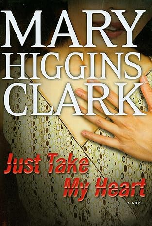 Just Take My Heart: A Novel by Mary Higgins Clark
