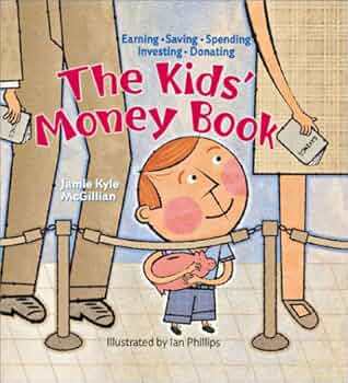 The Kids' Money Book: Earning, Saving, Spending, Investing, Donating book by Jamie Kyle McGillian