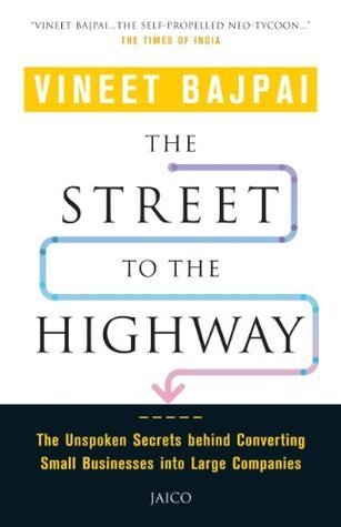 Street To The Highway: The Unspoken Secrets Behind Converting Small Businesses Into Large Companies book by Vineet Bajpai