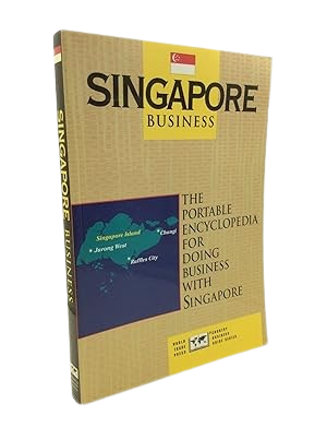 Singapore Business: The Portable Encyclopedia for Doing Business with Singapore