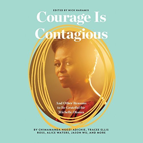 Courage Is Contagious: And Other Reasons to Be Grateful for Michelle Obama Book By Lena Dunham