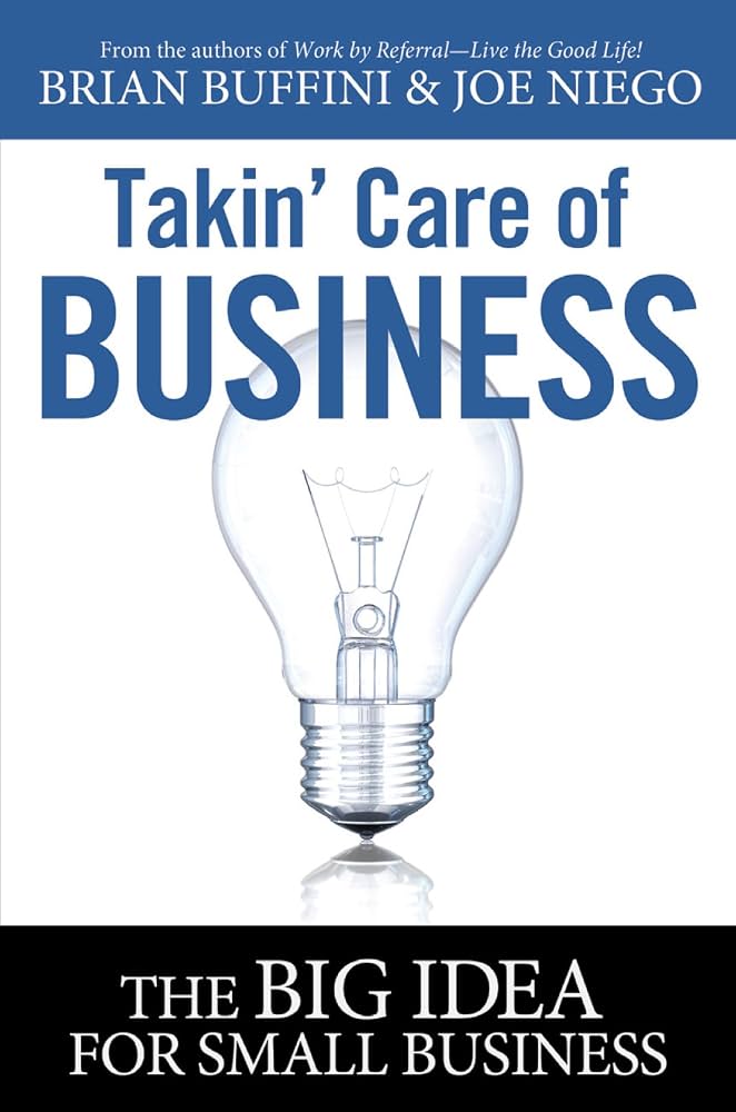 Takin' Care of Business: The BIG IDEA for Small Business book by Brian Buffini