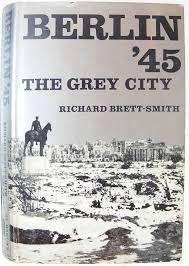 Berlin '45 The Grey City book by Richard Brett-Smith