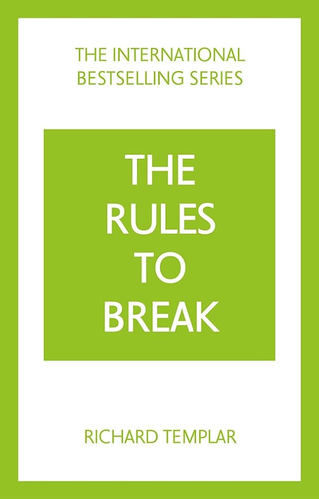 The Rules to Break: A personal code for living your life, your way book by Richard Templar