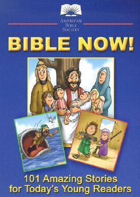 Bible Now! : 101 Amazing Stories for Today's Young Readers