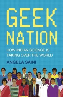 Geek Nation: How Indian Science Is Taking Over the World book by Angela Saini