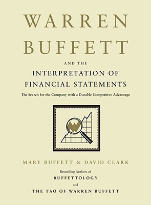 Warren Buffett and the Interpretation of Financial Statements: The Search for the Company with a Durable Competitive Advantage book by Mary Buffett ,  David Clark