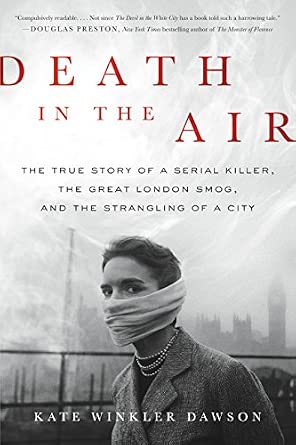Death in the Air: The True Story of a Serial Killer, the Great London Smog, and the Strangling of a City book by Kate Winkler Dawson