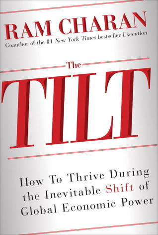 Global Tilt: Leading Your Business Through the Great Economic Power Shift book by Ram Charan