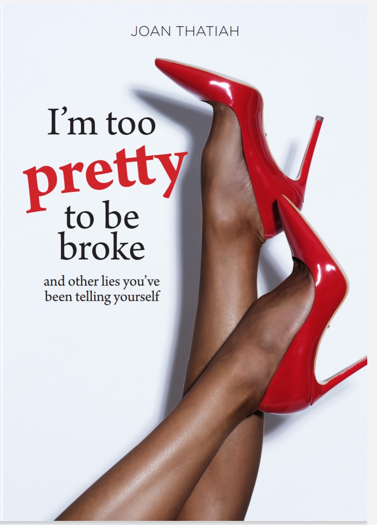 I?m Too Pretty To Be Broke and Other Lies You've Been Telling Yourself book by Joan Thatiah