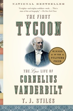 The First Tycoon: The Epic Life of Cornelius Vanderbilt book by T.J. Stiles