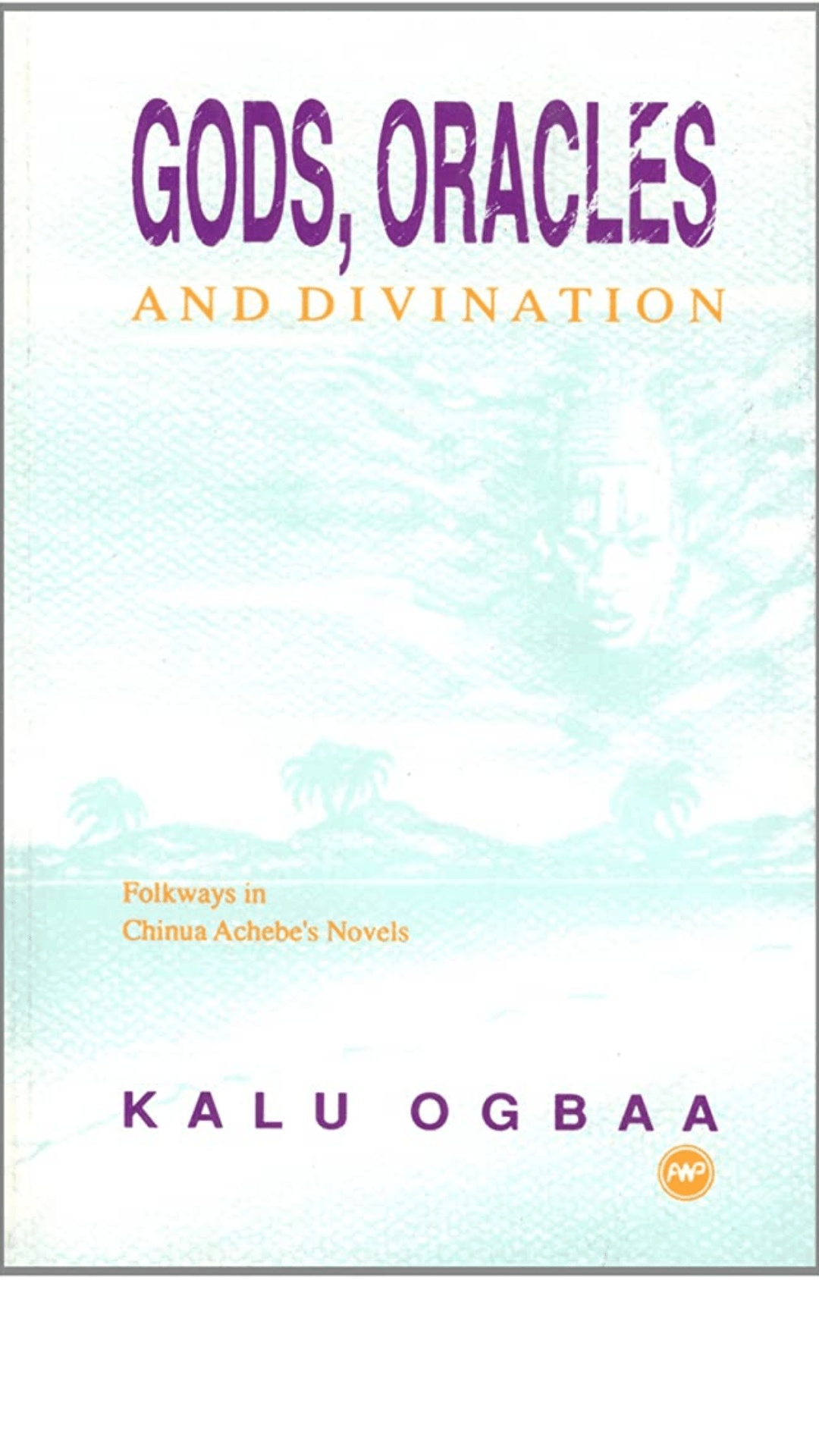Gods, Oracles, and Divination: Folkways in Chinua Achebe's Novels