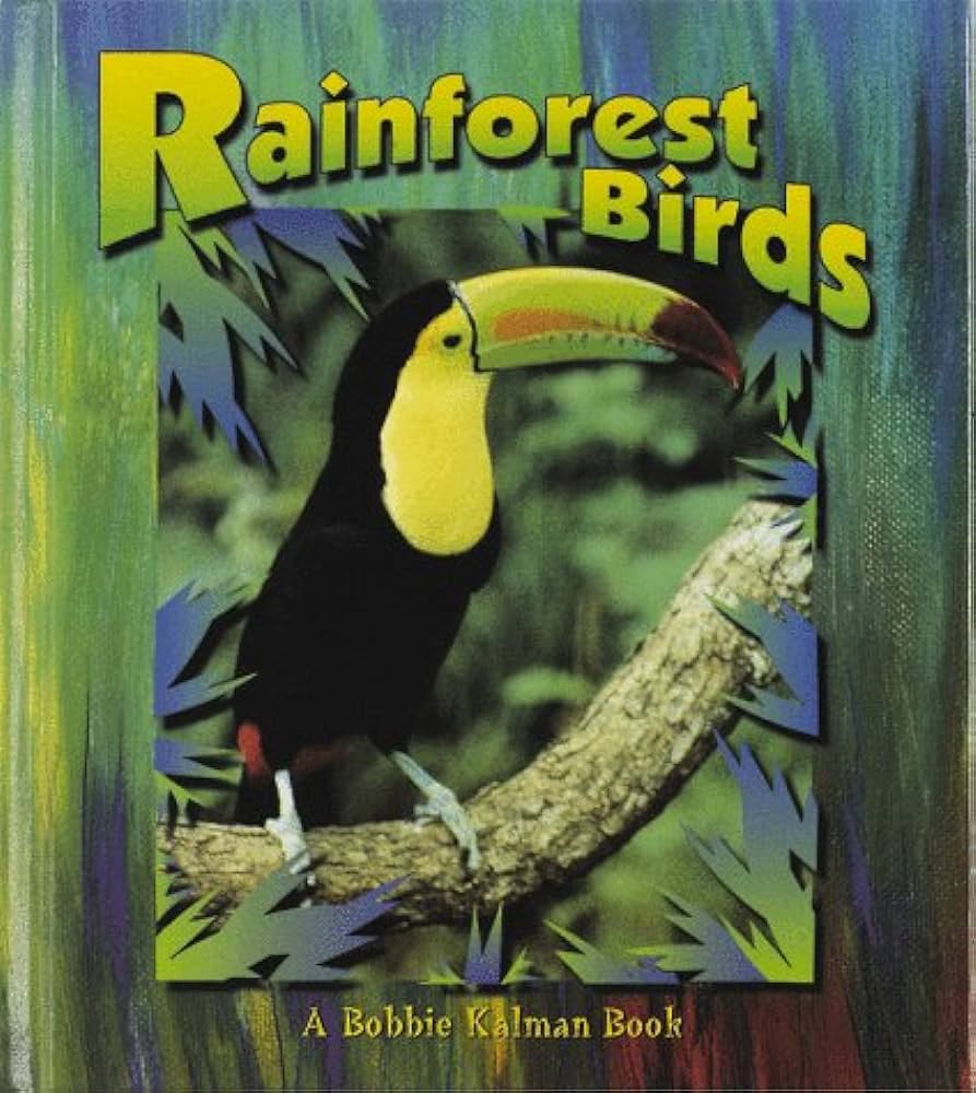 Rainforest Birds by  Bobbie Kalman