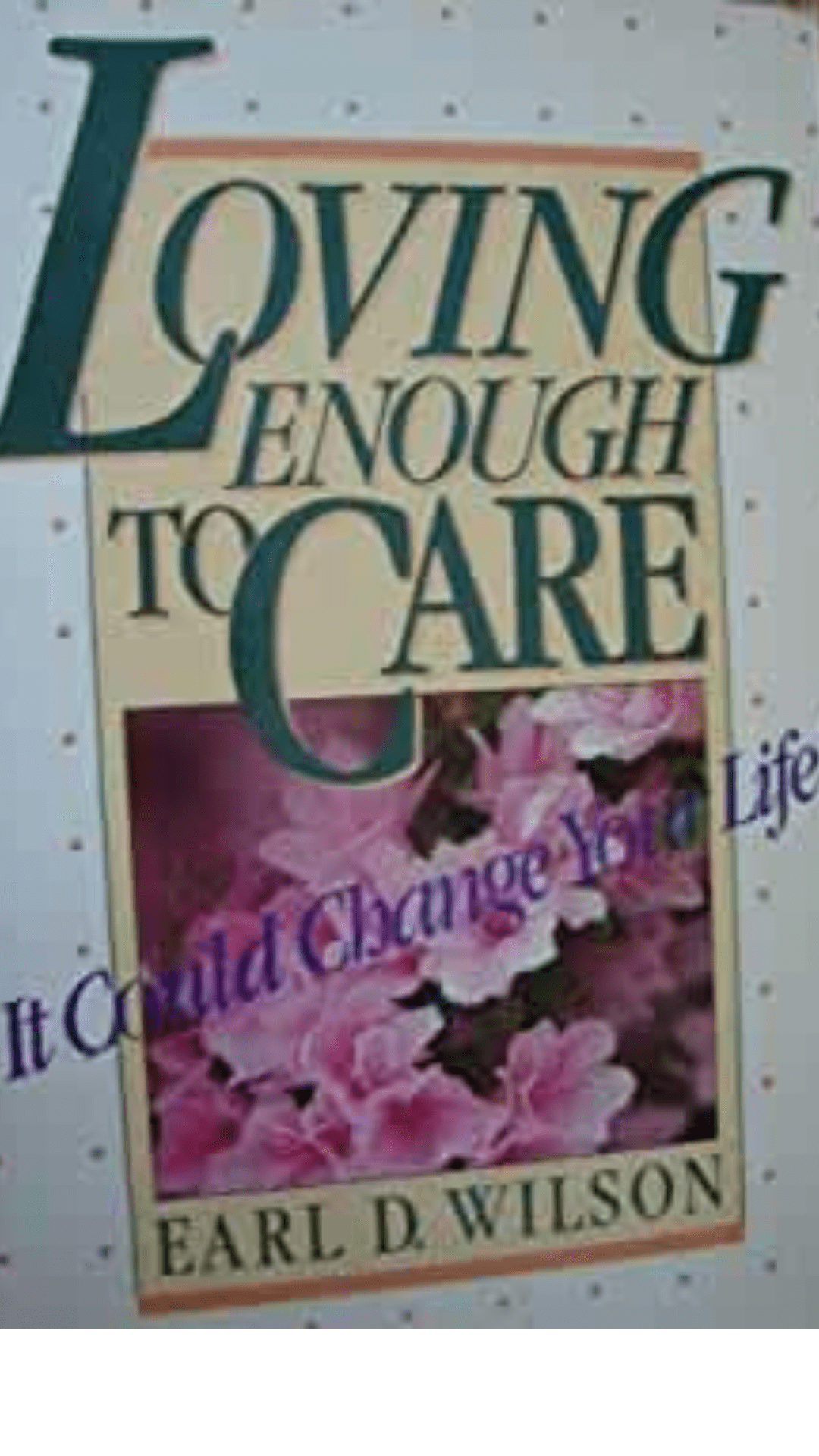 Loving enough to care by Earl D. Wilson